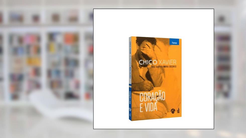 Coração e Vida, do autor Francisco Cândido Xavier; Maria Dolores