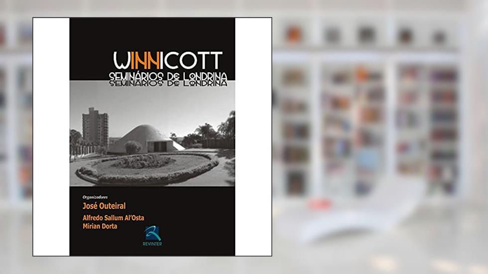 Winnicott: Seminários de Londrina, do autor José Outeiral