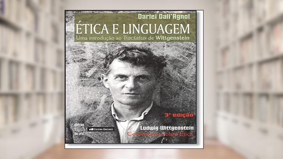 Etica E Linguagem - Uma Introducao Ao Tractatus De Wittgenstein, do autor Darlei Dall'Agnol
