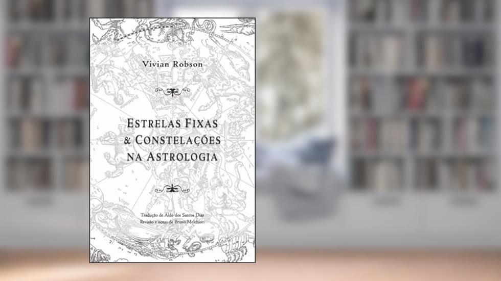 Estrelas Fixas E Constelações na Astrologia, do autor Vivian E. Robson