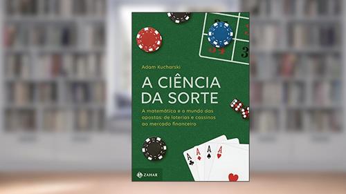 Capa de A ciência da sorte: A matemática e o mundo das apostas: de loterias e cassinos ao mercado financeiro, do autor Adam Kucharski