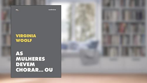 Capa de As mulheres devem chorar... Ou se unir contra a guerra: Patriarcado e militarismo, do autor Virginia Woolf