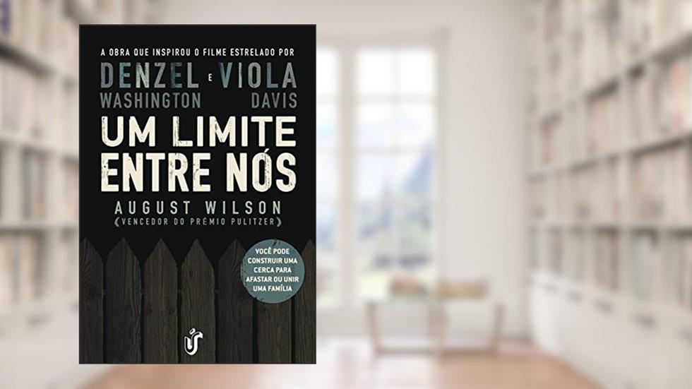 Um limite entre nós: Você pode construir uma cerca para afastar ou unir uma família, do autor August Wilson