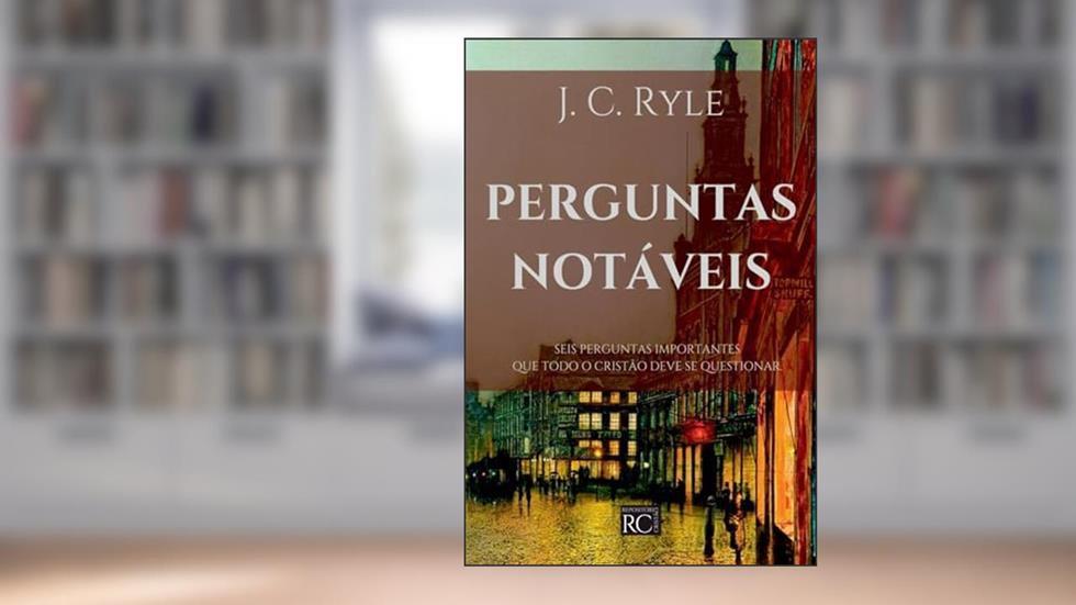 Perguntas Notáveis, do autor J. C. Ryle