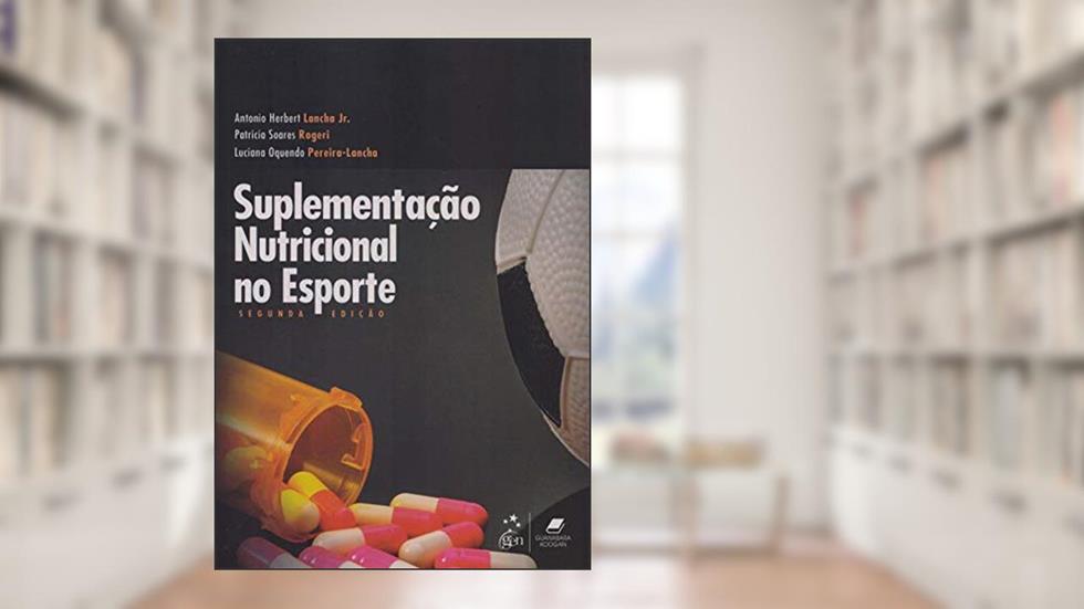 Suplementação Nutricional no Esporte, do autor Antonio Herbert Lancha Jr.; Patricia Soares Rogeri; Luciana Oquendo Pereira-Lancha