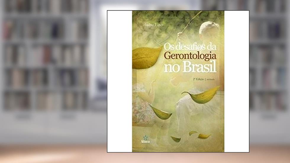 Os Desafios da Gerontologia no Brasil, do autor Andrea Lopes