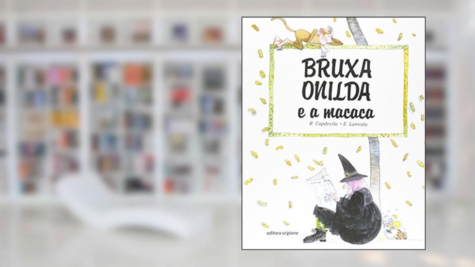 Bruxa Onilda e a Macaca, do autor Enric Larreula; Roser Capdevila