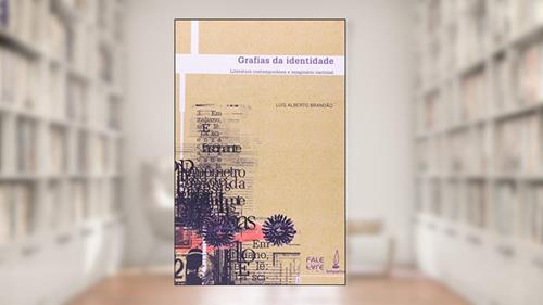 Capa de Grafias da identidade: Literatura contemporânea e o imaginário nacional, do autor Luis Alberto Brandão