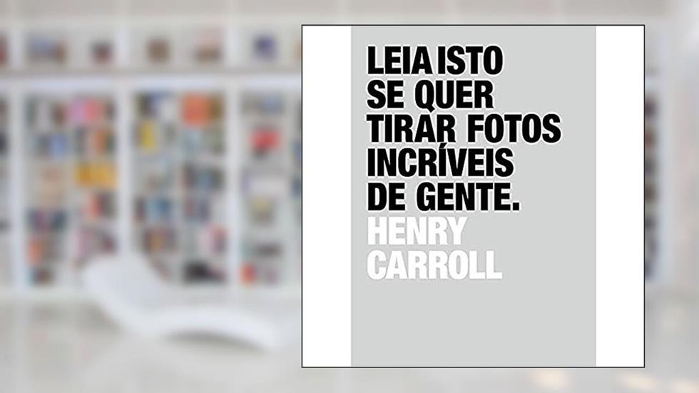 Leia isto se quer tirar fotos incríveis de gente, do autor Henry Carroll