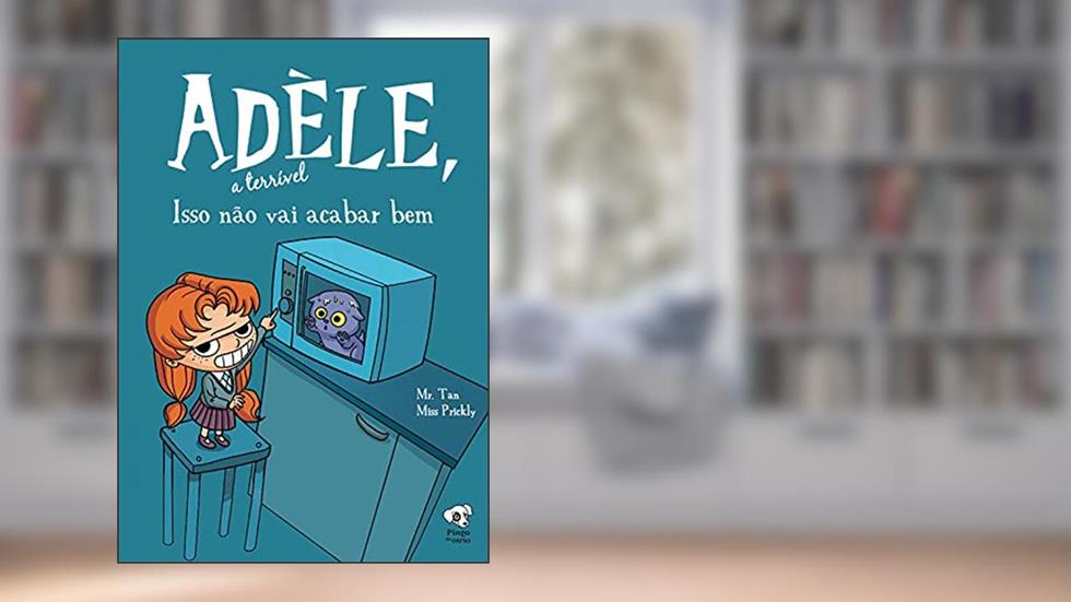 Isso não vai acabar bem: (Adèle, a terrível - volume 1), do autor Mr. Tan (Antoine Dole)