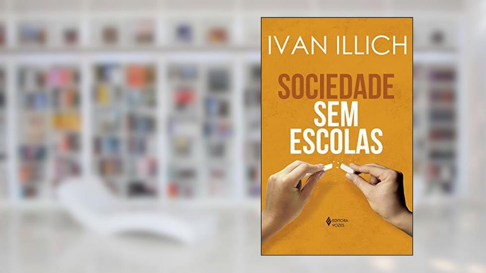 Sociedade sem escolas, do autor Ivan Illich