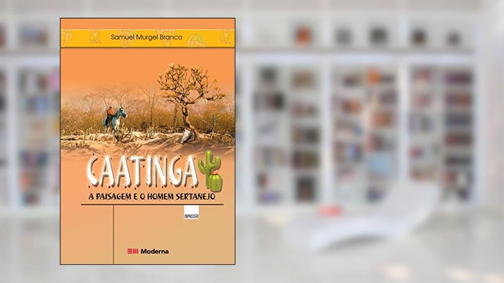 Caatinga. A Paisagem E O Homem Sertanejo, do autor Samuel Murgel Branco