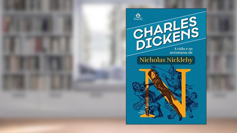 A vida e as aventuras de Nicholas Nickleby, do autor Charles Dickens