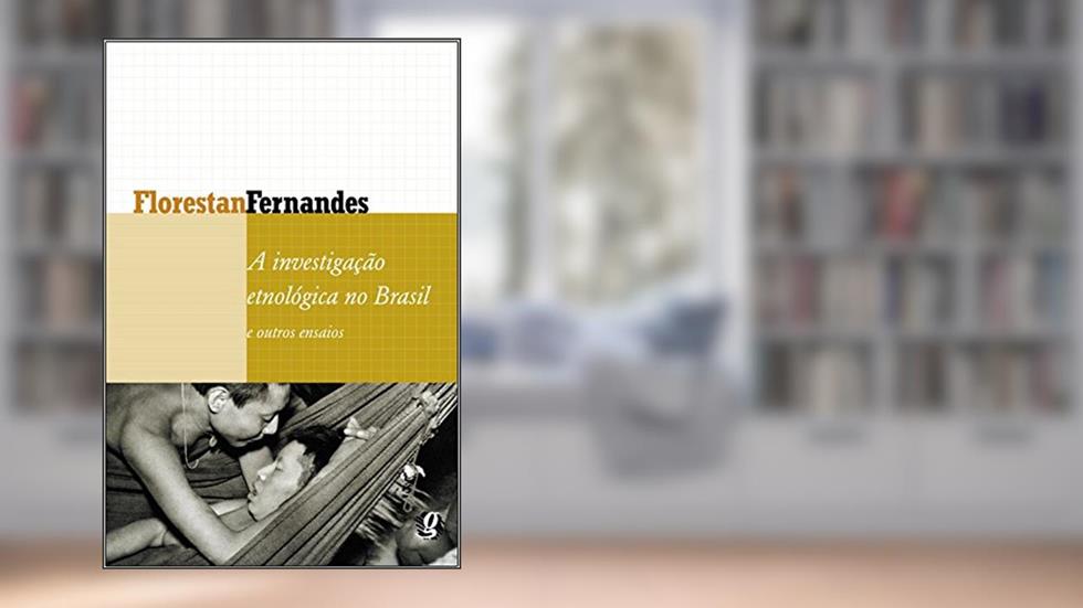 A Investigação Etnológica no Brasil e Outros Ensaios, do autor Florestan Fernandes