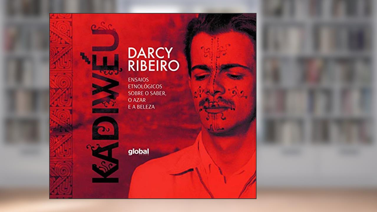 Kadiwéu: ensaios etnológicos sobre o saber, o azar e a beleza, do autor Darcy Ribeiro