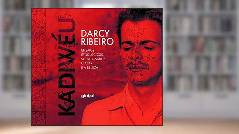 Kadiwéu: ensaios etnológicos sobre o saber, o azar e a beleza, do autor Darcy Ribeiro
