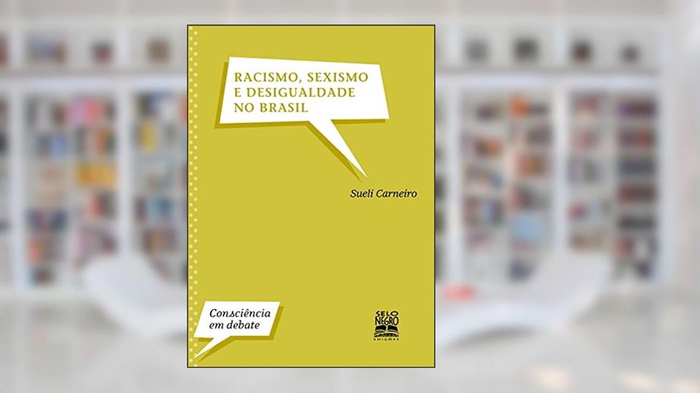 Racismo, sexismo e desigualdade no Brasil, do autor Sueli Carneiro