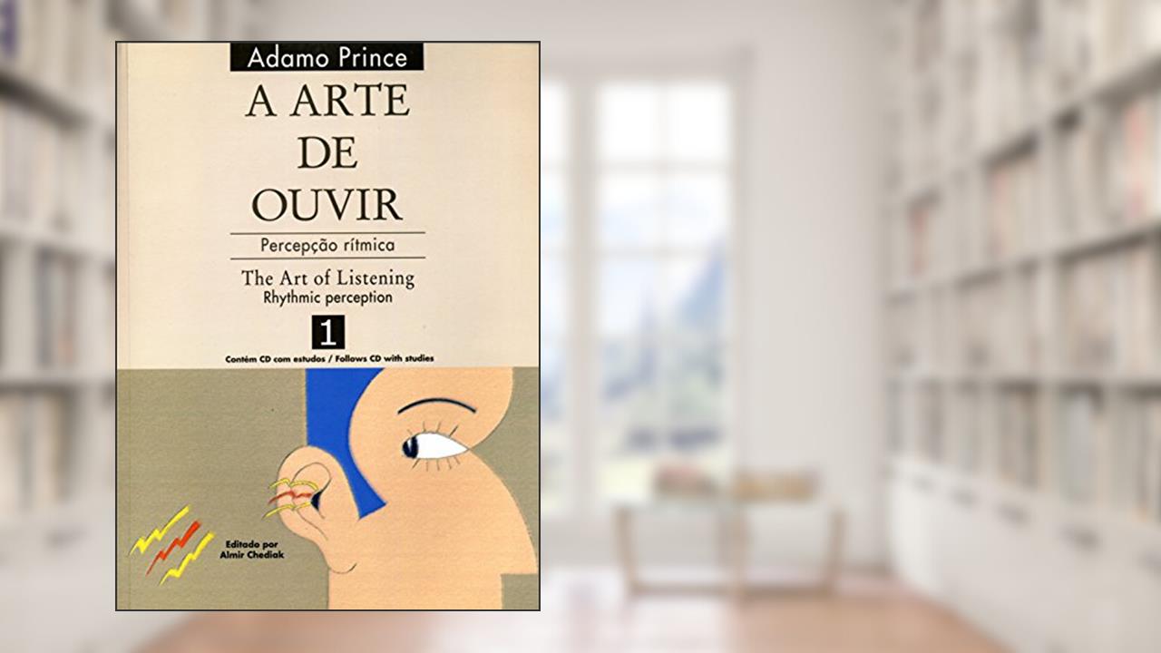 A arte de ouvir: Percepção rítmica / The art of listening: Rhythmic perception - 1, do autor Adamo Prince