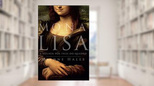 Capa de Mona Lisa: A mulher por trás do quadro, do autor Dianne Hales