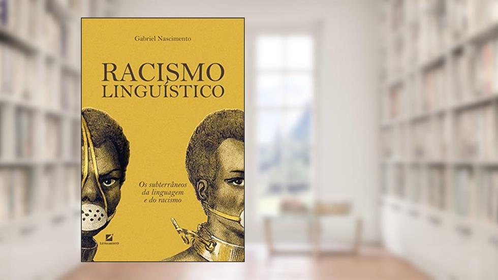 Racismo linguístico: os subterrâneos da linguagem e do racismo, do autor Gabriel Nascimento