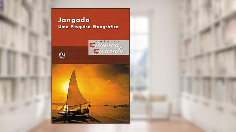 Jangada: uma pesquisa etnográfica, do autor Luís da Câmara Cascudo