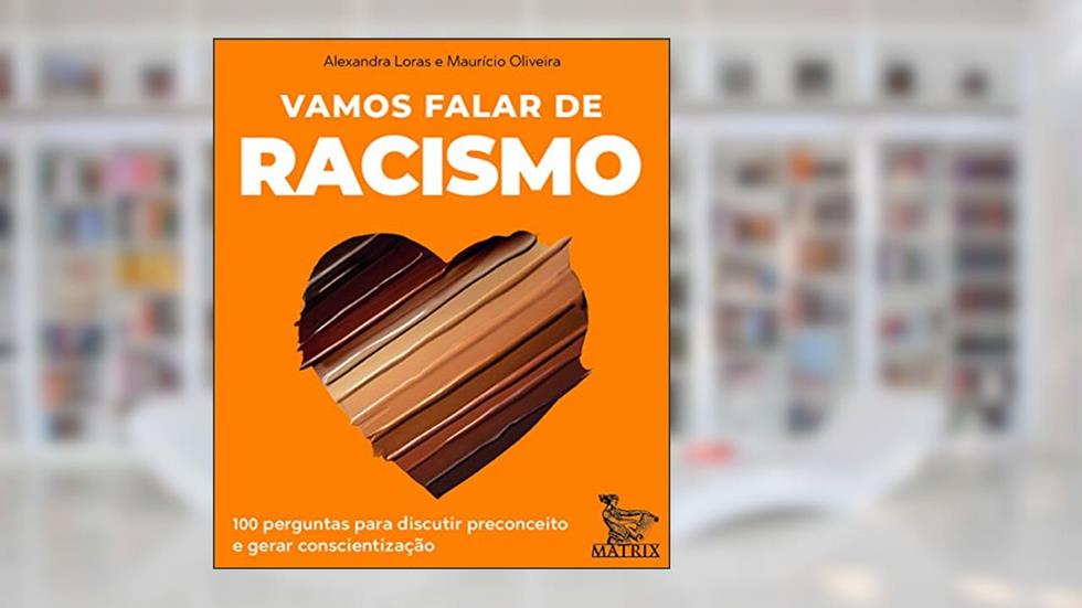 Vamos falar de racismo: 100 perguntas para discutir preconceito e gerar conscientização, do autor Alexandra Loras; Maurício Oliveira