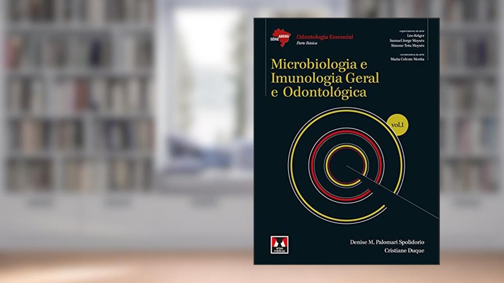 Microbiologia e Imunologia Geral e Odontológica: Volume 1, do autor Denise M. Palomari Spolidorio; Cristiane Duque