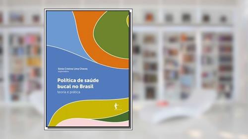 Capa de Política de Saúde Bucal no Brasil. Teoria e Prática, do autor Sônia Cristina Lima Chaves