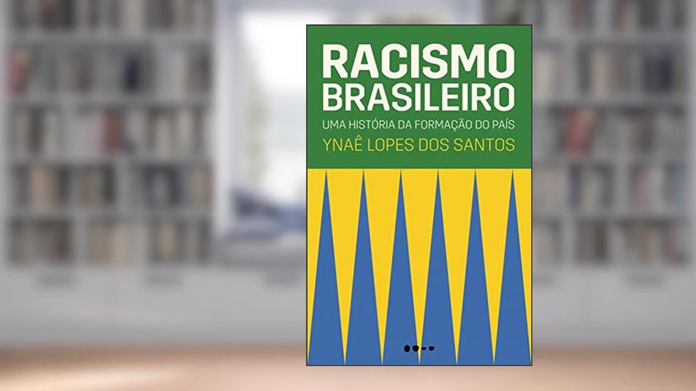 Racismo brasileiro: Uma história da formação do país, do autor Ynaê Lopes dos Santos