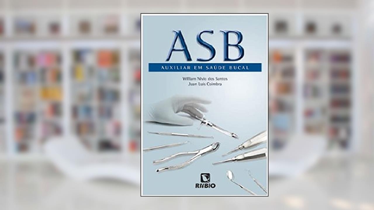 Auxiliar em Saúde Bucal (ASB), do autor William Nivio dos Santos; Juan Luis Coimbra