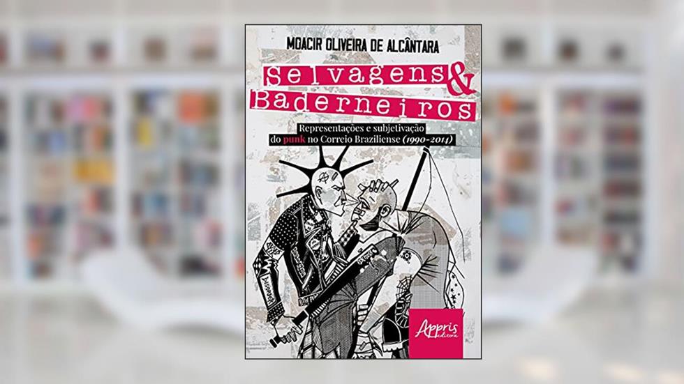 Selvagens & baderneiros: representações e subjetivação do punk no Correio Braziliense (1990-2014), do autor Moacir Oliveira de Alcântara