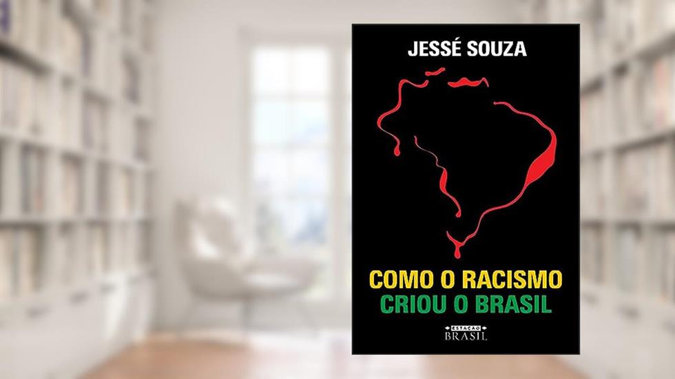 Como o racismo criou o Brasil, do autor Jessé Souza