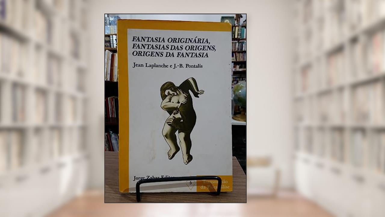 Fantasia Originaria, Fantasias das Origens, do autor Jean-Bertrand Pontalis