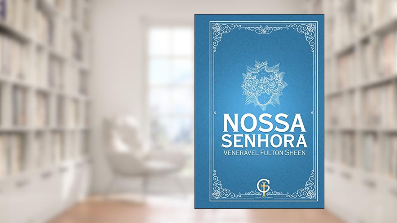 Nossa Senhora - Venerável Fulton Sheen, do autor Fulton J. Sheen