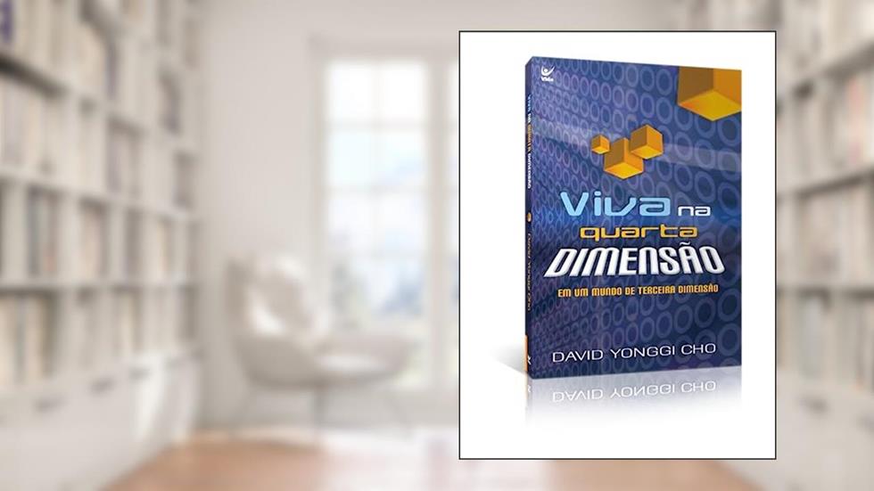 Viva na Quarta Dimensão, do autor David Yonggi Cho