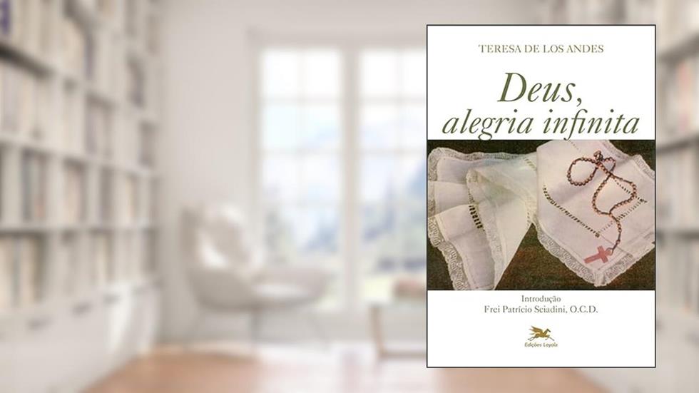 Deus, alegria infinita: Diário e Cartas, do autor Teresa de Los Andes