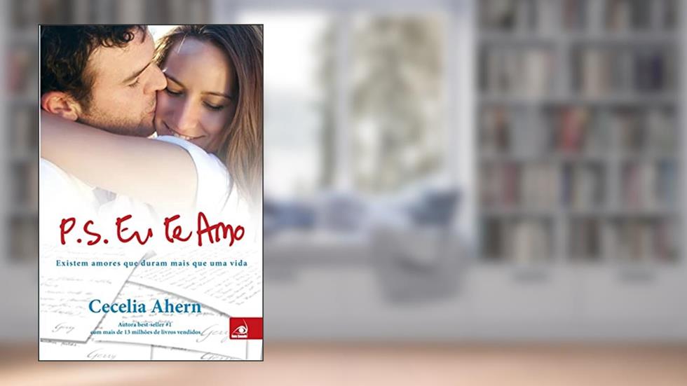 P.S.: Eu Te Amo: Existem Amores Que Duram Mais Que Uma Vida, do autor CECELIA AHERN