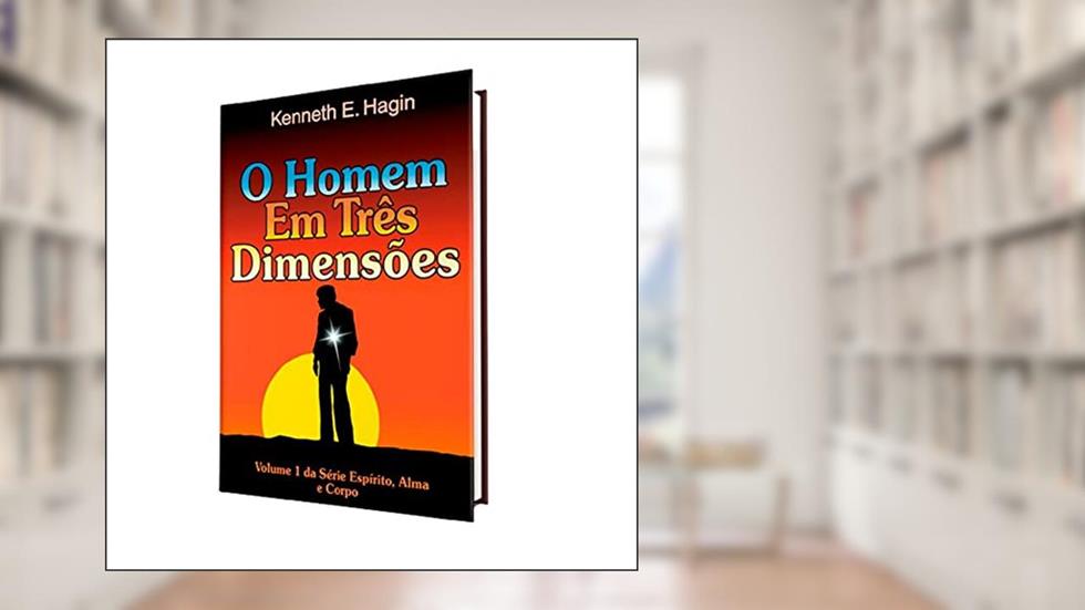 O Homem Em Três Dimensões, do autor Kenneth E. Hagin