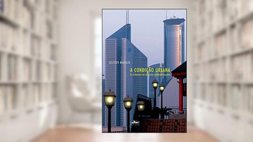 Capa de A condição urbana: A cidade na era da globalização, do autor Olivier Mongin