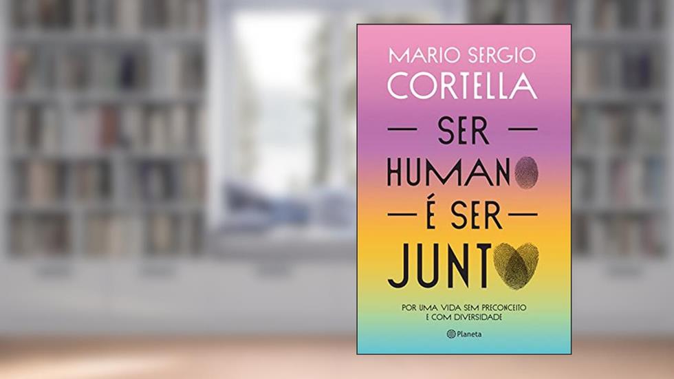 Ser humano é ser junto!: Por uma vida sem preconceito e com diversidade, do autor Mario Sergio Cortella
