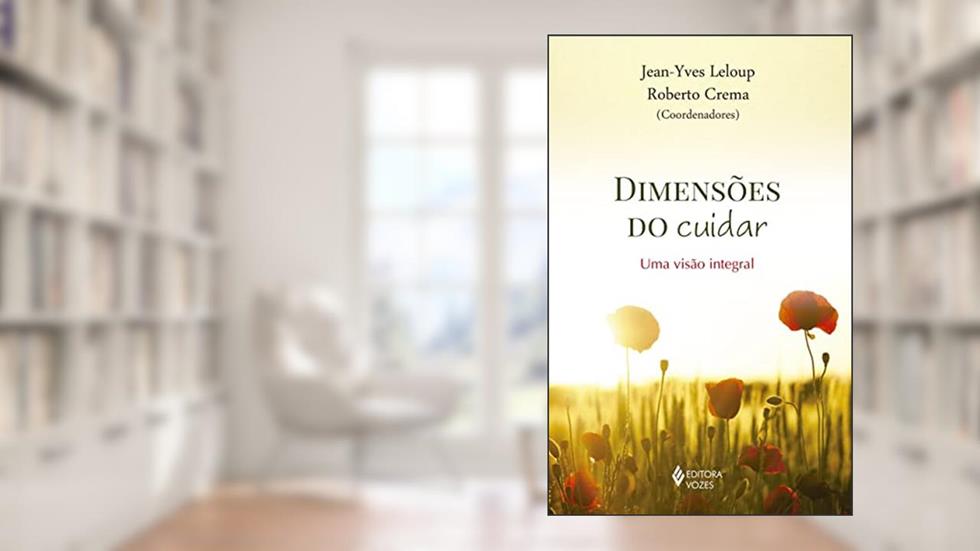 Dimensões do cuidar: Uma visão integral, do autor Roberto Crema; Jean-Yves Leloup; Acely G. Hovelacque; Alexandra Reschke; Dulce Magalhães; Fátima Limaverde; Jacques van de Moort