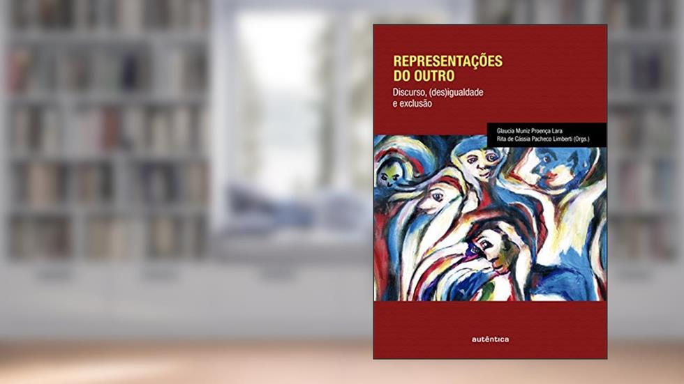 Representações do outro: Discurso, (des)igualdade e exclusão, do autor Glaucia Muniz Proença Lara; Rita de Cássia Pacheco Limberti
