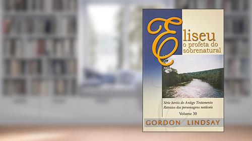 Capa de Eliseu, O Profeta Do Sobrenatural - Volume 30, do autor Gordon Lindsay