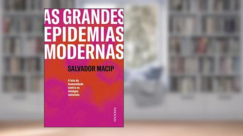 Capa de As grandes epidemias modernas: A luta da humanidade contra os inimigos invisíveis, do autor Salvador Macip