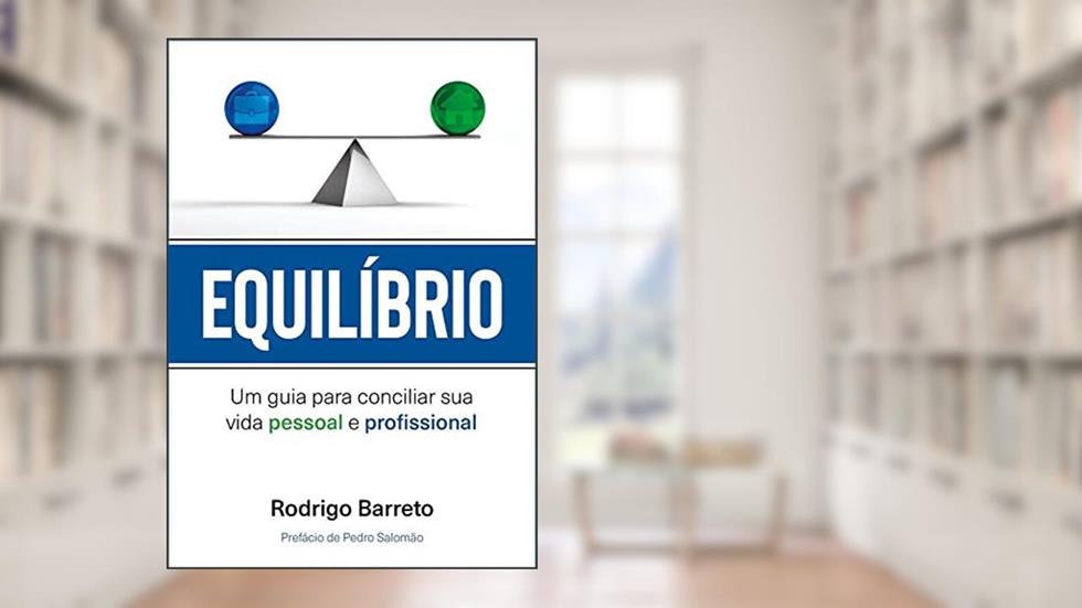 Equilíbrio "Um guia para conciliar sua vida pessoal e profissional", do autor Rodrigo Barreto