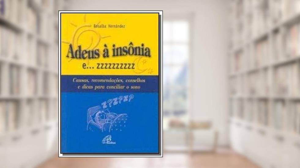 Adeus à insônia e... zzzzzzzzzz: Causas, recomendações, conselhos e dicas para conciliar o sono, do autor Rosalba Hernández