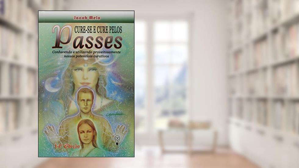 Cure-Se e Cure Pelos Passes, do autor Jacob Melo