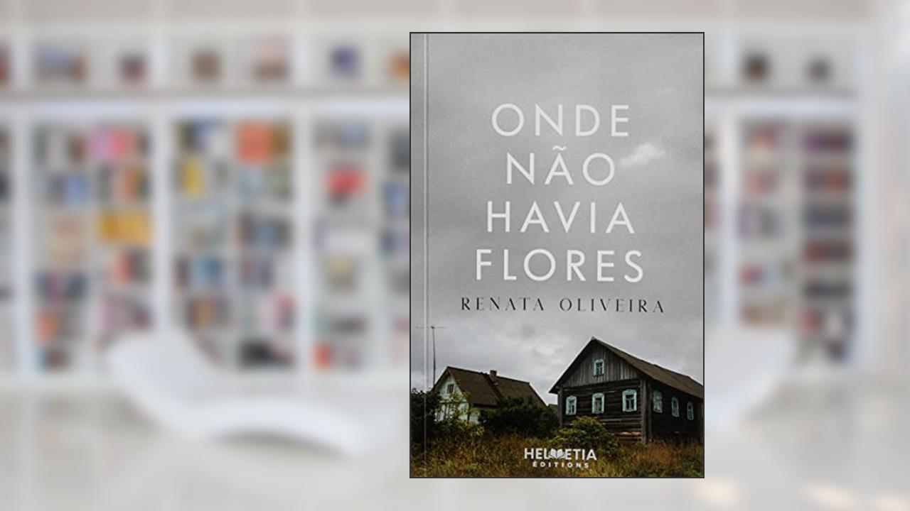 Onde não Havia Flores, do autor Renata Oliveira