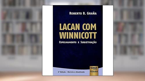 Capa de Lacan com Winnicott - Espelhamento e Subjetivação, do autor Roberto B. Graña