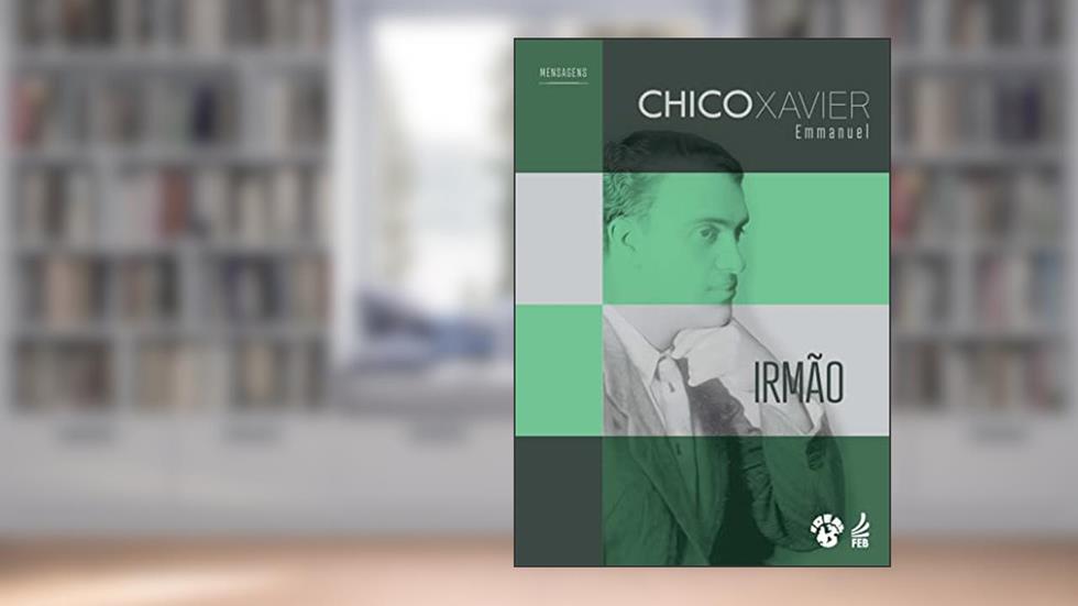 Irmão, do autor Francisco Cândido Xavier; Espíritos diversos